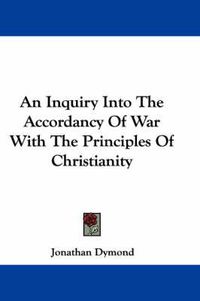 Cover image for An Inquiry Into The Accordancy Of War With The Principles Of Christianity