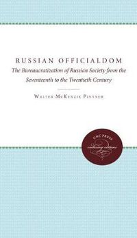 Cover image for Russian Officialdom: The Bureaucratization of Russian Society from the Seventeenth to the Twentieth Century