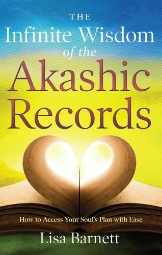 Infinite Wisdom of the Akashic Records: How to Access Your Soul's Plan with Ease