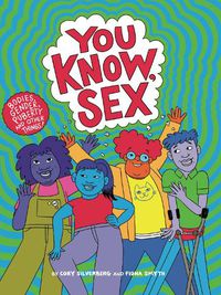 Cover image for You Know, Sex: Bodies, Gender, Puberty, and Other Things