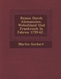 Cover image for Reisen Durch Alemannien, Welschland Und Frankreich in Jahren 1759-62...