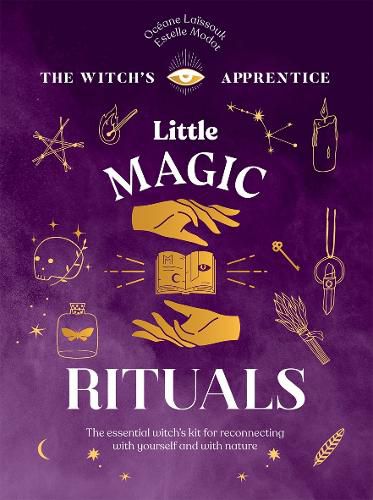 Cover image for Little Magic Rituals: The Essential Witch's Kit for Reconnecting with Yourself and with Nature