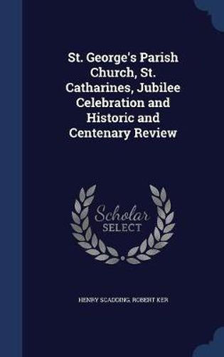 St. George's Parish Church, St. Catharines, Jubilee Celebration and Historic and Centenary Review