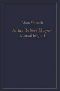 Cover image for Julius Robert Mayers Kausalbegriff: Seine Geschichtliche Stellung, Auswirkung Und Bedeutung