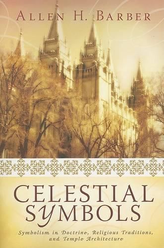 Cover image for Celestial Symbols: Symbolism in Doctrine, Religious Traditions and Temple Architecture