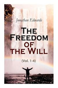 Cover image for The Freedom of the Will (Vol. 1-4)