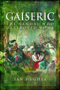 Cover image for Gaiseric: The Vandal Who Sacked Rome