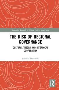 Cover image for The Risk of Regional Governance: Cultural Theory and Interlocal Cooperation