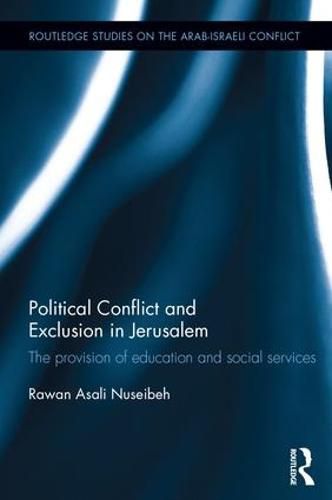 Cover image for Political Conflict and Exclusion in Jerusalem: The Provision of Education and Social Services