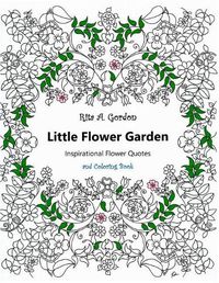 Cover image for Little Flower Garden: Inspirational Quotes and Coloring Book