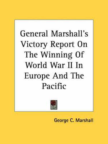 Cover image for General Marshall's Victory Report on the Winning of World War II in Europe and the Pacific