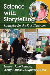 Cover image for Science through Storytelling: Strategies for the K-5 Classroom