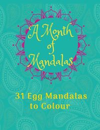 Cover image for A Month of Mandalas - 31 Eggs to Colour: 31 Mandala Eggs and Journal - 8.5x11