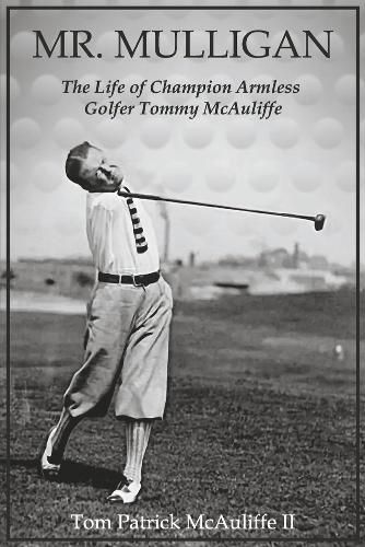 Mr. Mulligan: The Life of Champion Armless Golfer Tommy McAuliffe