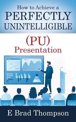 Cover image for How to Achieve a PERFECTLY UNINTELLIGIBLE (PU) Presentation