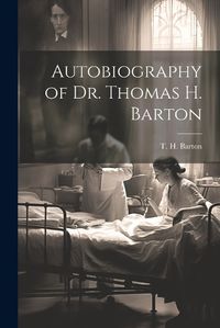 Cover image for Autobiography of Dr. Thomas H. Barton