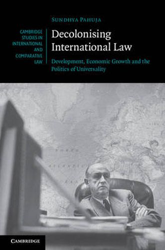 Decolonising International Law: Development, Economic Growth and the Politics of Universality