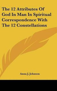 Cover image for The 12 Attributes of God in Man in Spiritual Correspondence with the 12 Constellations