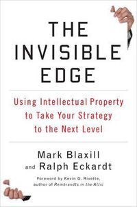 Cover image for The Invisible Edge: Taking Your Strategy to the Next Level Using Intellectual Property