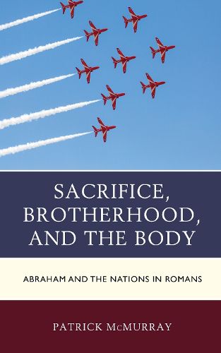 Cover image for Sacrifice, Brotherhood, and the Body: Abraham and the Nations in Romans