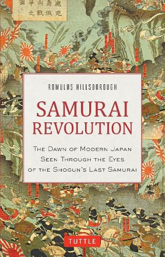 Cover image for Samurai Revolution: The Dawn of Modern Japan Seen Through the Eyes of the Shogun's Last Samurai