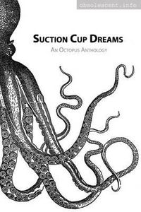 Cover image for Suction Cup Dreams: An Octopus Anthology