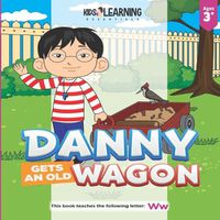 Cover image for Danny Gets An Old Wagon: See what happens when Danny figures out what he can do with something old to make it new again, and teach the letter W!