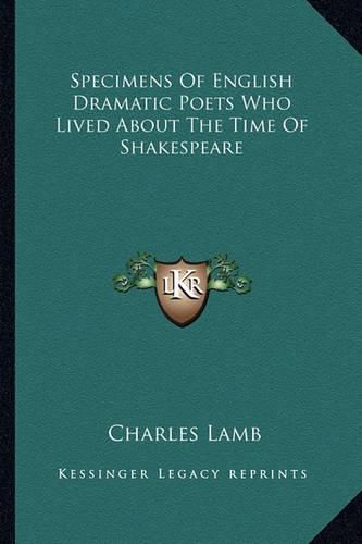 Cover image for Specimens of English Dramatic Poets Who Lived about the Time of Shakespeare