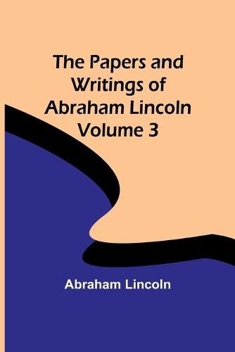 Cover image for The Papers and Writings of Abraham Lincoln - Volume 3