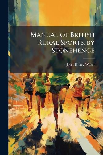 Cover image for Manual of British Rural Sports, by Stonehenge