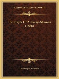 Cover image for The Prayer of a Navajo Shaman (1888)