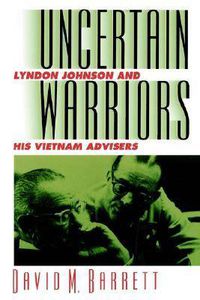 Cover image for Uncertain Warriors: Lyndon Johnson and His Vietnam Advisers