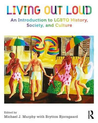 Cover image for Living Out Loud: An Introduction to LGBTQ History, Society, and Culture