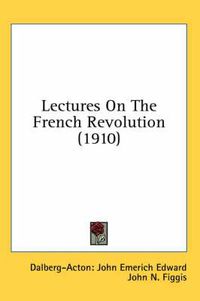 Cover image for Lectures on the French Revolution (1910)