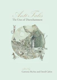 Cover image for Anti-Tales: The Uses of Disenchantment