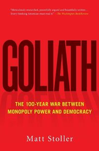 Cover image for Goliath: The 100-Year War Between Monopoly Power and Democracy