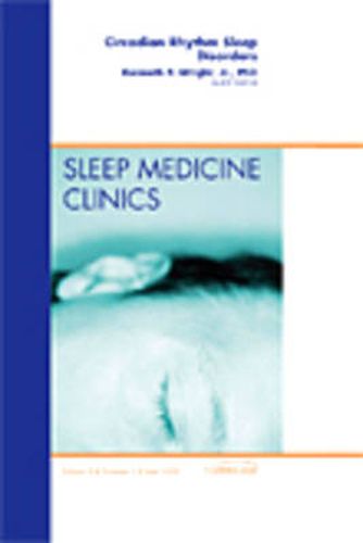 Circadian Rhythm Sleep Disorders, An Issue of Sleep Medicine Clinics