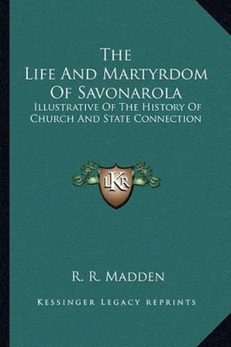 The Life and Martyrdom of Savonarola: Illustrative of the History of Church and State Connection