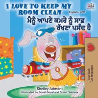 Cover image for I Love to Keep My Room Clean (English Punjabi Bilingual Book -Gurmukhi)