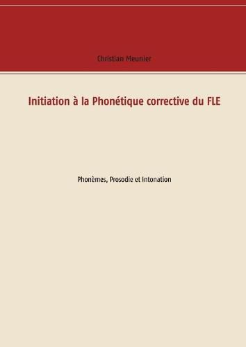 Cover image for Initiation a la Phonetique corrective du FLE: Phonemes, Prosodie et Intonation