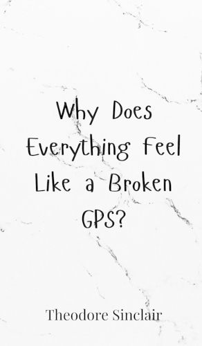 Cover image for Why Does Everything Feel Like a Broken GPS?