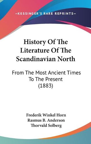 Cover image for History of the Literature of the Scandinavian North: From the Most Ancient Times to the Present (1883)