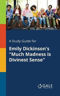 Cover image for A Study Guide for Emily Dickinson's Much Madness is Divinest Sense