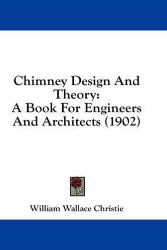 Cover image for Chimney Design and Theory: A Book for Engineers and Architects (1902)