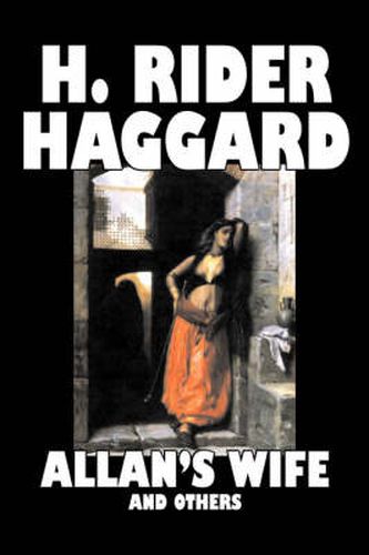 Cover image for Allan's Wife and Others by H. Rider Haggard, Fiction, Fantasy, Historical, Action & Adventure, Fairy Tales, Folk Tales, Legends & Mythology