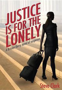 Cover image for Justice Is for the Lonely: A Kristen Kerry Novel