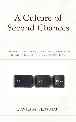 Cover image for A Culture of Second Chances: The Promise, Practice, and Price of Starting Over in Everyday Life