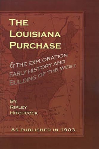 Cover image for The Louisiana Purchase: And the Exploration Early History and Building of the West