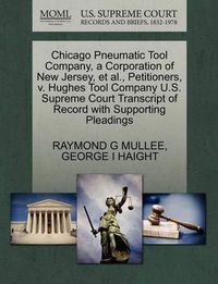 Cover image for Chicago Pneumatic Tool Company, a Corporation of New Jersey, et al., Petitioners, V. Hughes Tool Company U.S. Supreme Court Transcript of Record with Supporting Pleadings