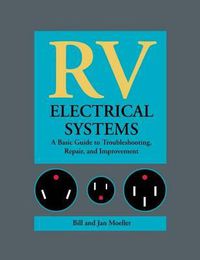 Cover image for RV Electrical Systems: A Basic Guide to Troubleshooting, Repairing and Improvement